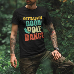 Outdoorzees Unisex 'Gotta Love A Good Pole Dance' T-Shirt