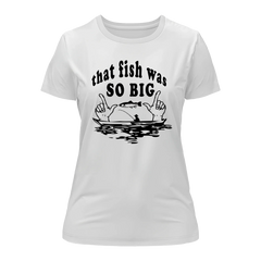 Outdoorzees Women's 'That Fish Was So Big' T-Shirt