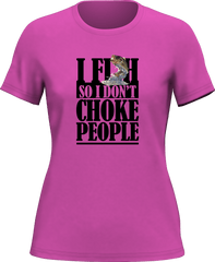 Outdoorzees Women's 'I Fish So I Don't Choke People' T-Shirt