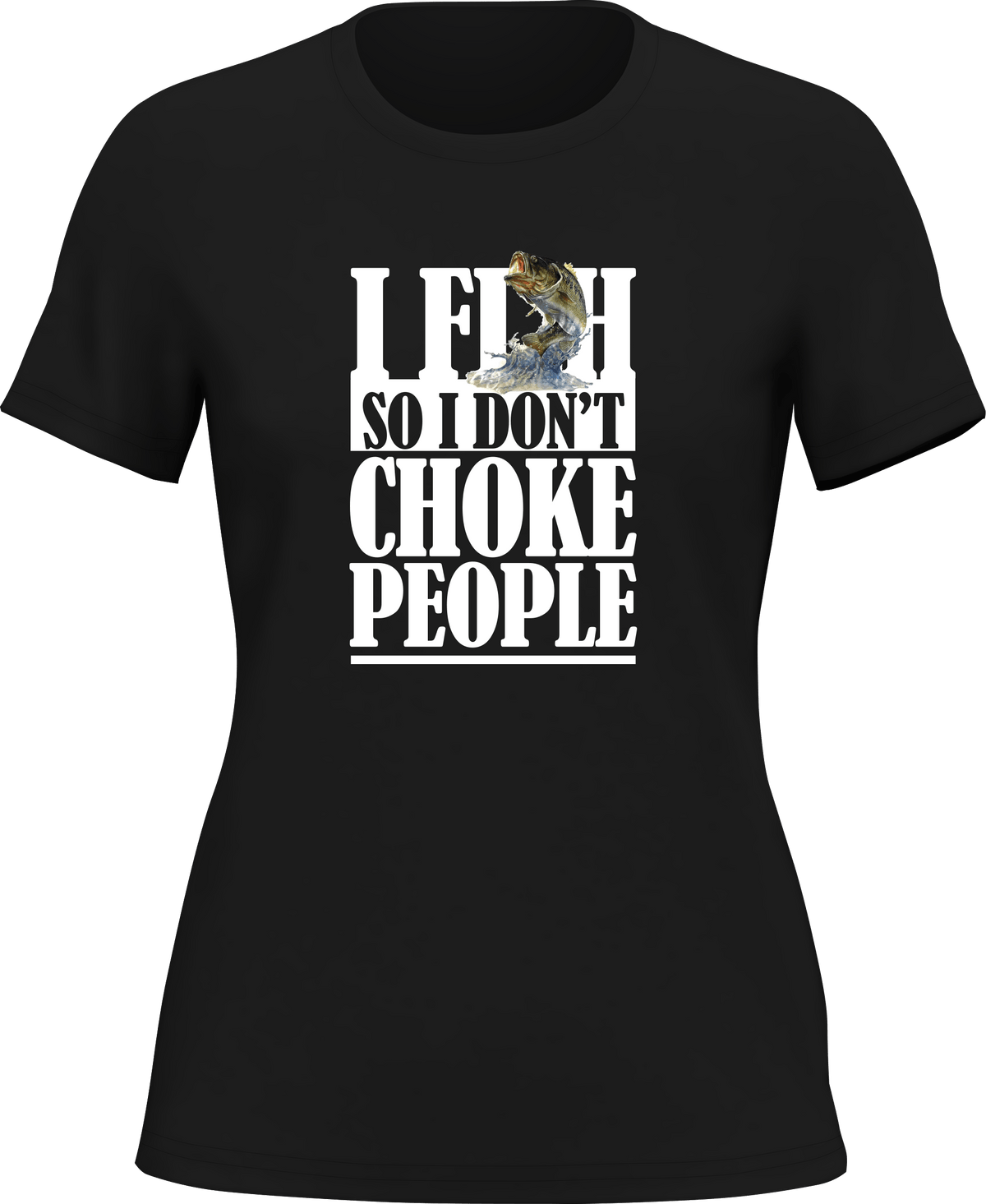 Outdoorzees Women's 'I Fish So I Don't Choke People' T-Shirt