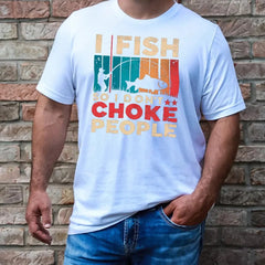 Outdoorzees Unisex 'I Fish So I Don't Choke People' T-Shirt